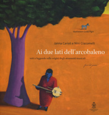 Ai due lati dell'arcobaleno. Miti e leggende sulle origini degli strumenti musicali letto da Mela Cecchi. Ediz. a colori. Con CD-Audio - Janna Carioli - Nini Giacomelli