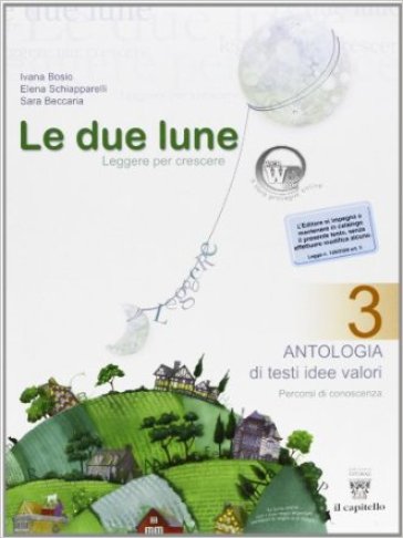 Le due lune: Antologia-Laboratori. Con materiali per il docente. Per la Scuola media. 3. - Ivana Bosio - Elena Schiapparelli - S. Beccaria