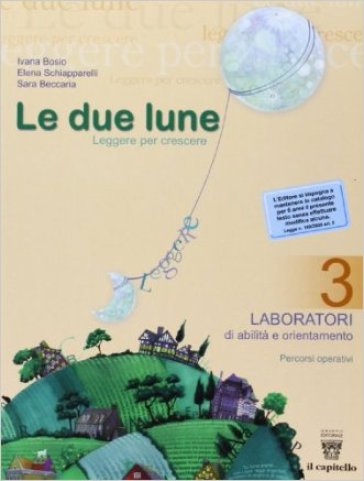 Le due lune. Laboratori. Per la Scuola media. 3. - Ivana Bosio - Elena Schiapparelli - S. Beccaria