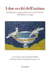 I due occhi dell anima. Intelligenza e amore nella mistica d Occidente dal Medioevo a oggi