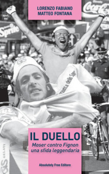 Il duello. Moser contro Fignon, una sfida leggendaria - Matteo Fontana - Lorenzo Fabiano