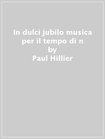 In dulci jubilo musica per il tempo di n - Paul Hillier