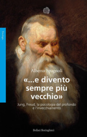 «...e divento sempre più vecchio». Jung, Freud, la psicologia del profondo e l invecchiamento