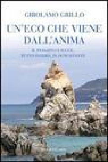 Un'eco che viene dall'anima. Il passato ci segue, tutto intero, in ogni istante - Girolamo Grillo