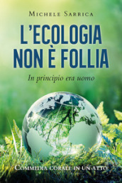 L ecologia non è follia. In principio era uomo