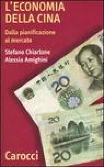 L'economia della Cina. Dalla pianificazione al mercato - Alessia Amighini - Stefano Chiarlone