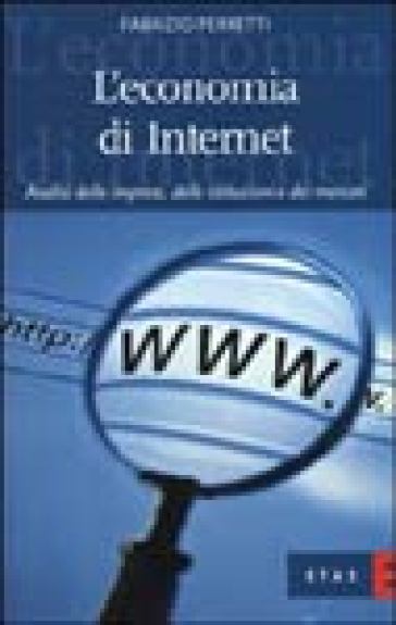 L'economia di Internet. Analisi delle imprese, delle istituzioni e dei mercati - Fabrizio Perretti