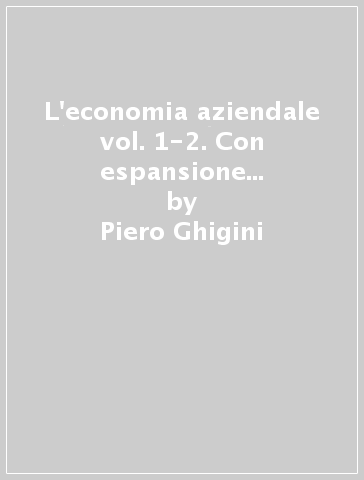 L'economia aziendale vol. 1-2. Con espansione online. Per gli Ist. tecnici - Piero Ghigini - Clara Robecchi