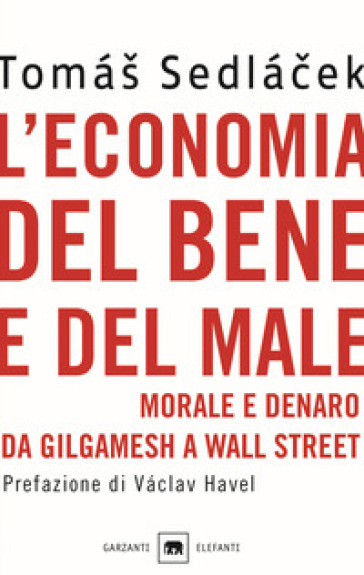 L'economia del bene e del male. Morale e denaro da Gilgamesh a Wall Street - Tomas Sedlacek