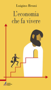 L economia che fa vivere. Diario di un economista in un età di crisi. Ediz. plastificata