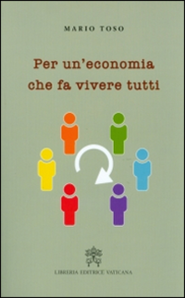 Per un'economia che fa vivere tutti - Mario Toso