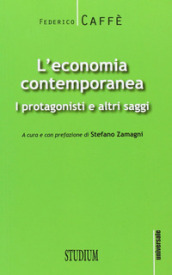 L economia contemporanea. I protagonisti e altri saggi