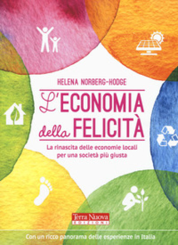 L'economia della felicità. La rinascita delle economie locali per una società più giusta - Helena Norberg-Hodge