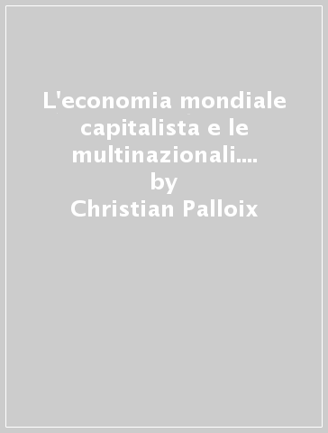 L'economia mondiale capitalista e le multinazionali. 2: Nello stadio del monopolio - Christian Palloix