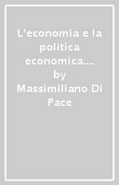 L economia e la politica economica. La macroeconomia ed i contenuti della politica economica italiana e dell UE