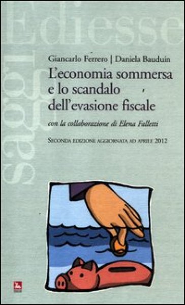 L'economia sommersa e lo scandalo dell'evasione fiscale - Giancarlo Ferrero - Daniela Bauduin - Elena Falletti