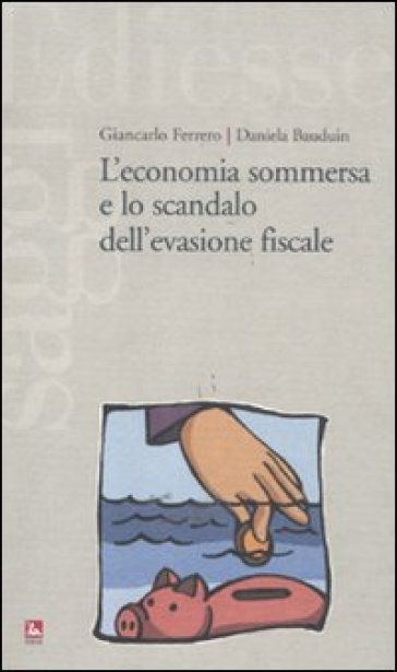 L'economia sommersa e lo scandalo dell'evasione fiscale - Giancarlo Ferrero - Daniela Bauduin