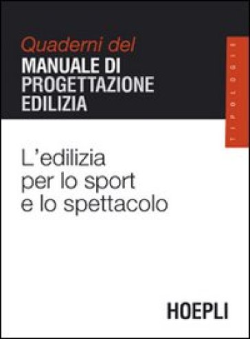 L'edilizia per lo sport e lo spettacolo. Quaderni del manuale di progettazione edilizia