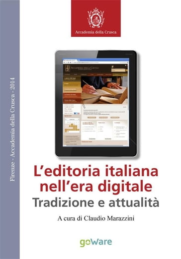 L'editoria italiana nell'era digitale - Tradizione e attualità - A cura di Claudio Marazzini - Accademia della Crusca