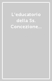 L educatorio della Ss. Concezione detto «di Fuligno» di Firenze: il suo archivio, la sua storia. Inventario