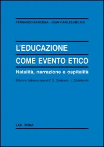 L'educazione come evento etico. Natalità, narrazione e ospitalità - Fernando Barcena - Joan-Carles Melich