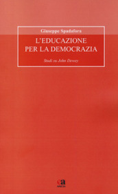 L educazione per la democrazia. Studi su John Dewey