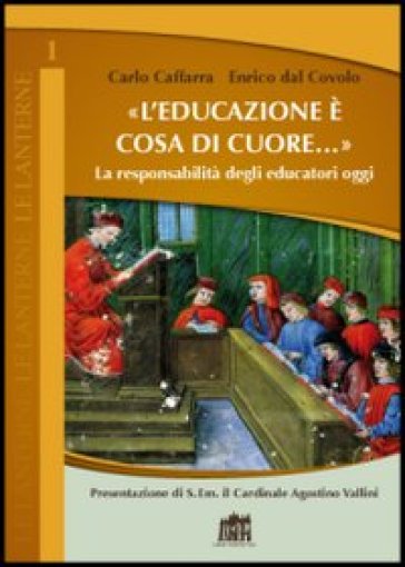 L'educazione è cosa di cuore. La responsabilità degli educatori oggi - Carlo Caffarra - Enrico Dal Covolo - Carlo Caffara