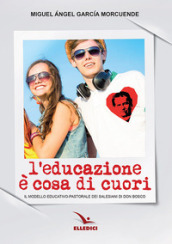 L educazione è cosa di cuori. Il modello educativo-pastorale dei salesiani di don Bosco