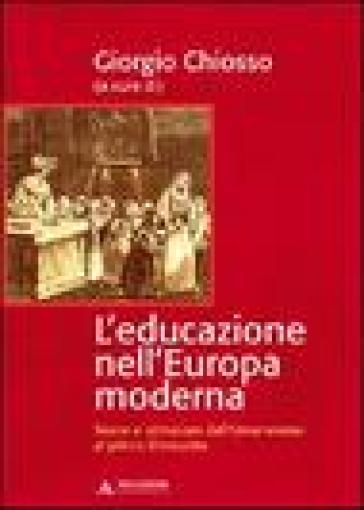 L'educazione nell'Europa moderna. Teorie e istituzioni dall'umanesimo al primo Ottocento - Giorgio Chiosso