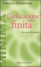 L educazione non è finita. Idee per difenderla