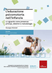 L educazione psicomotoria nell infanzia. Lo sguardo come presenza: principi, obiettivi e metodologia