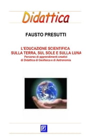 L educazione scientifica sulla terra, sul Sole e sulla Luna