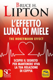 L effetto luna di miele. The honeymoon effect. Scopri il segreto per mantenere viva la tua relazione di coppia