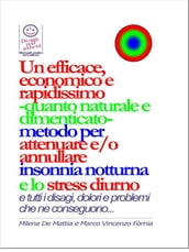 Un efficace, economico e rapidissimo -quanto naturale e dimenticato- metodo per attenuare e/o annullare insonnia notturna e lo stress diurno... con tutti i disagi, dolori e problemi che ne conseguono...