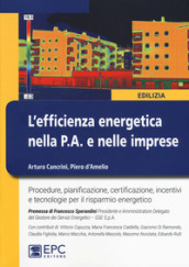 L efficienza energetica nella P.A. e nelle imprese. Nuova ediz.