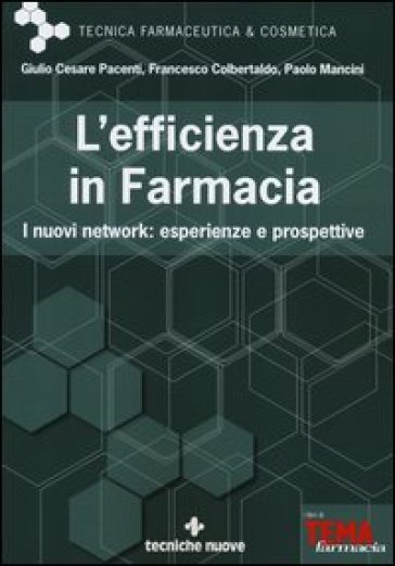 L'efficienza in farmacia. I nuovi network: esperienze e prospettive - Giulio Cesare Pacenti - Francesco Colbertaldo - Paolo Mancini