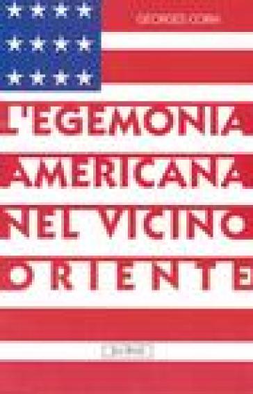 L'egemonia americana nel Vicino Oriente - Georges Corm