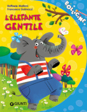 L elefante gentile. Ediz. a colori