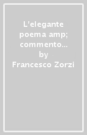 L elegante poema & commento sopra il poema