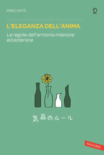 L'eleganza dell'anima. Le regole dell'armonia interiore ed esteriore - Emiko Kato