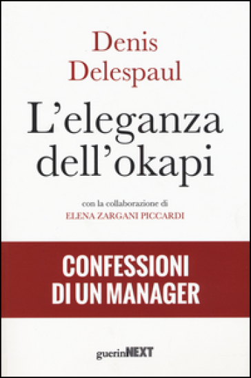 L'eleganza dell'okapi. Confessioni di un manager - Denis Delespaul - Elena Zargani Piccardi