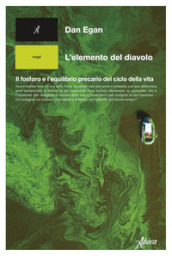 L elemento del diavolo. Il fosforo e l equilibrio precario del ciclo della vita