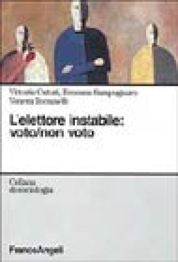 L'elettore instabile: voto, non voto - Venera Tomaselli - Rossana Sampugnaro - Vittoria Cuturi