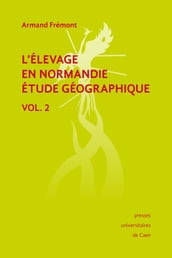L élevage en Normandie, étude géographique. Volume II