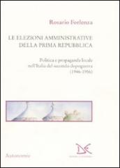 Le elezioni amministrative della prima Repubblica. Politica e propaganda locale nell Italia del secondo dopoguerra (1946-1956)