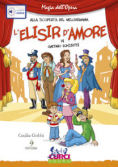 L elisir d amore di Gaetano Donizetti. Ediz. illustrata. Con playlist online