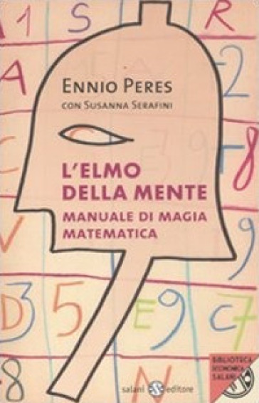 L'elmo della mente. Manuale di magia matematica - Ennio Peres - Susanna Serafini