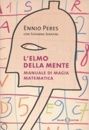 L'elmo della mente. Manuale di magia matematica - Ennio Peres - Susanna Serafini