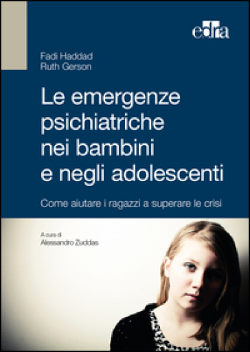 Le emergenze psichiatriche nei bambini e negli adolescenti. Come aiutare i ragazzi a superare le crisi - Fadi Haddad - GERSON RUTH