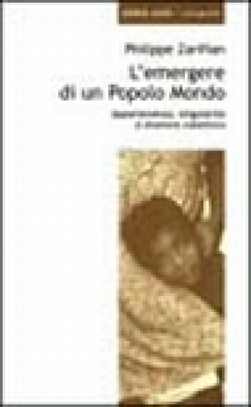 L'emergere di un popolo mondo. Appartenenza, singolarità e divenire collettivo - Philippe Zarifian